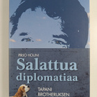 Pirjo Houni : Salattua diplomatiaa : Tapani Brotheruksen ... - pikkukuva 1