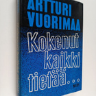 Artturi Vuorimaa : Kokenut kaikki tietää : muistelmia sei... - pikkukuva 1