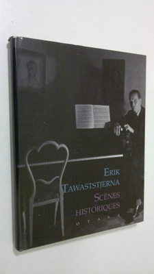 Erik Tawaststjerna : Scenes historiques : kirjoituksia vu...