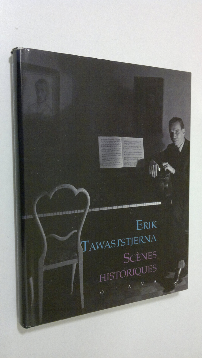 Erik Tawaststjerna : Scenes historiques : kirjoituksia vu...