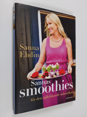 Sanna Ehdin : Sannas smoothies : för den självläkande män...