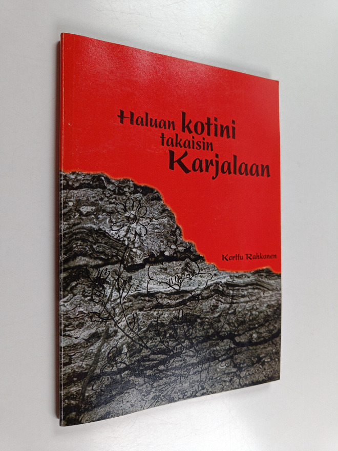 Kerttu Rahkonen : Haluan kotini takaisin Karjalaan (signe...