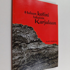 Kerttu Rahkonen : Haluan kotini takaisin Karjalaan (signe... - pikkukuva 1