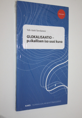 Veli-Antti Savolainen : Glokalisaatio - paikallisen iso u...