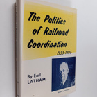 Earl Latham : The Politics of Railroad Coordination 1933-... - pikkukuva 1