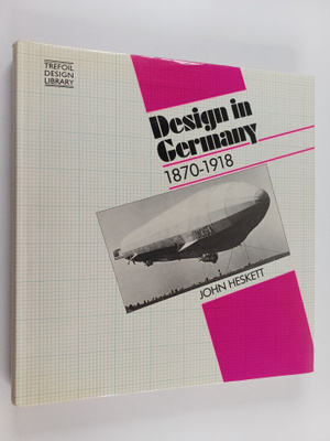 John Heskett : Design in Germany 1870-1918