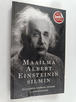 Albert Einstein : Maailma Albert Einsteinin silmin : kirj...