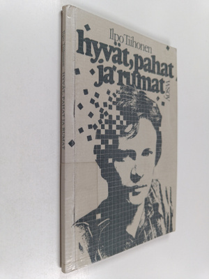 Ilpo Tiihonen : Hyvät, pahat ja rumat : runoja