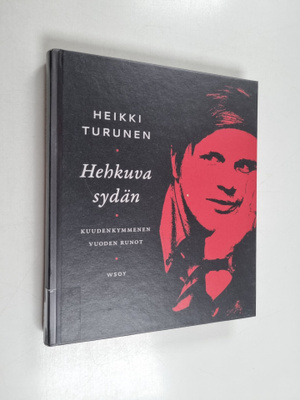 Heikki Turunen : Hehkuva sydän : kuudenkymmenen vuoden runot