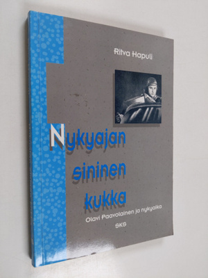 Ritva Hapuli : Nykyajan sininen kukka : Olavi Paavolainen...