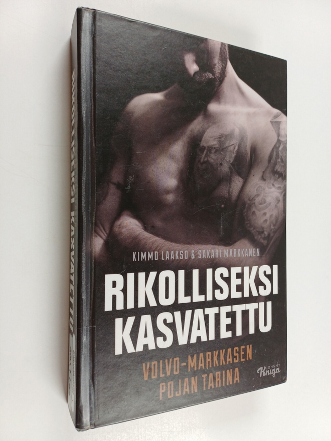 Kimmo Laakso : Rikolliseksi kasvatettu : Volvo-Markkasen ...