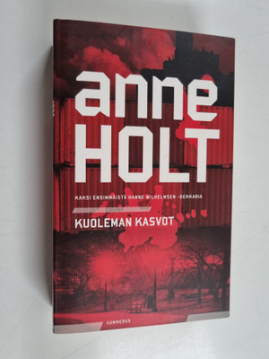 Anne Holt : Kuoleman kasvot : Kaksi ensimmäistä Hanne Wil...