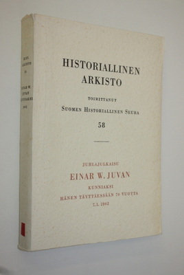 Historiallinen arkisto 58 : Juhlajulkaisu Einar W. Juvan ...