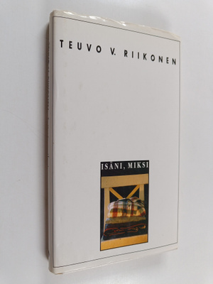 Teuvo V. Riikonen : Isäni, miksi