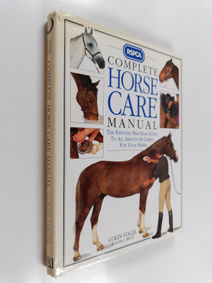 Colin Vogel : RSPCA Complete Horse Care Manual