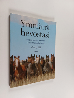 Cherry Hill : Ymmärrä hevostasi : hevosen kasvatus ja kou...