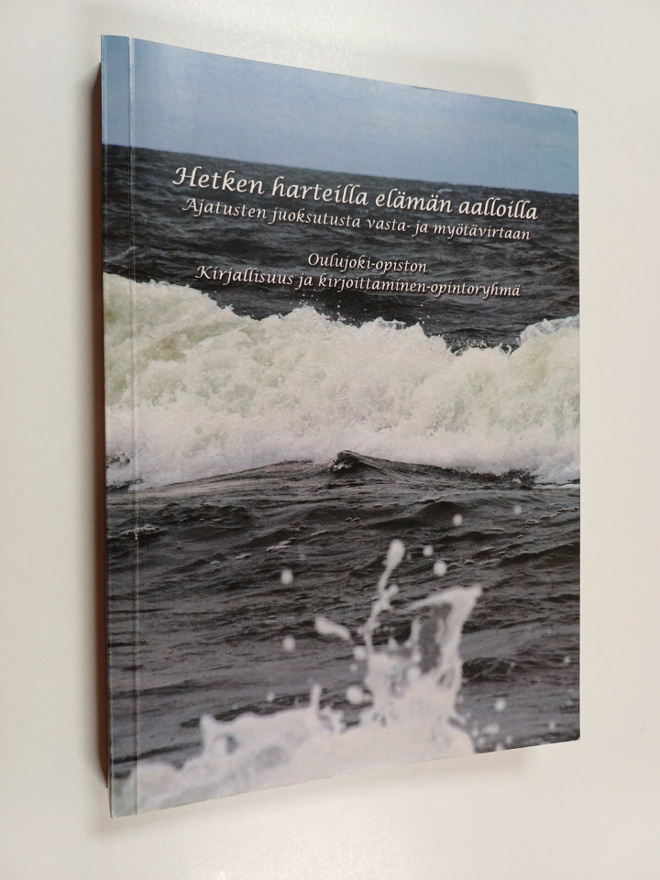 Hetken harteilla elämän aalloilla : ajatusten juoksutusta...