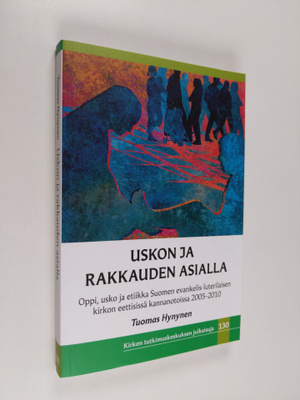 Tuomas Hynynen : Uskon ja rakkauden asialla : kirkon opet...