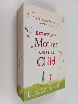 Elizabeth Noble : Between a Mother and Her Child