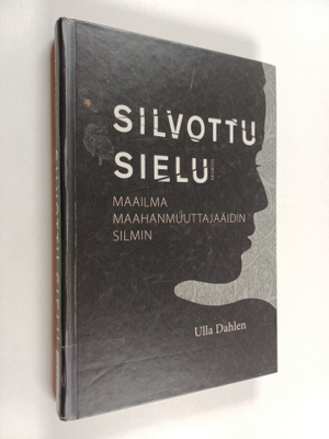 Ulla Dahlen : Silvottu sielu - maailma maahanmuuttajaäidi...