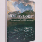 Juhani Kakkuri : Tulivuoret : matkoja vulkaanien maailmaa... - pikkukuva 1