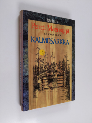 Pentti Mäensyrjä : Kalmosärkkä : sikermän verran jutelmia...