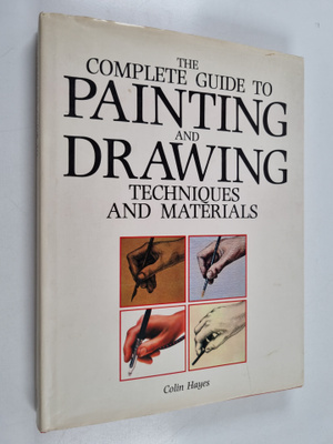 Colin Hayes : The Complete Guide To Painting And Drawing....