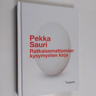 Pekka Sauri : Ratkaisemattomien kysymysten kirja (signeer... - pikkukuva 1