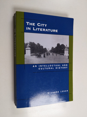 Richard Lehan : The city in literature : an intellectual ...