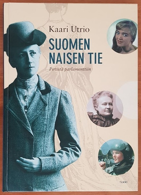 Kaari Utrio: Suomen naisen tie - Pirtistä parlamenttiin