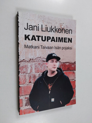 Jani Liukkonen : Katupaimen : Matkani Taivaan Isän pojaksi
