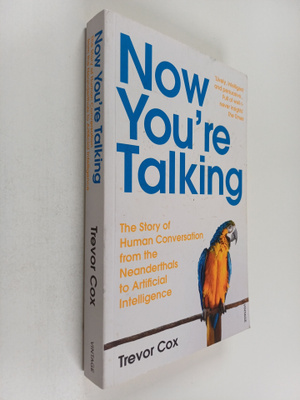 Trevor Cox : Now you're talking : the story of human comm...