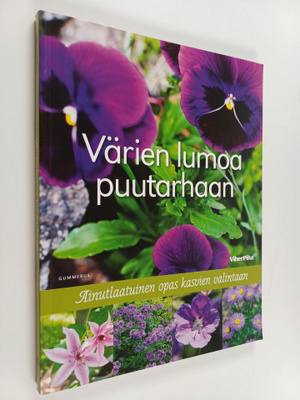 Värien lumoa puutarhaan : ainutlaatuinen opas kasvien val...