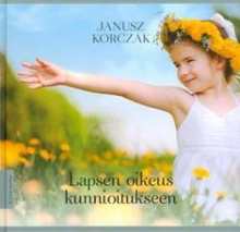 Janusz Korczak - Lapsen oikeus kunnioitukseen