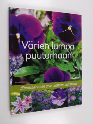 Värien lumoa puutarhaan : ainutlaatuinen opas kasvien val...