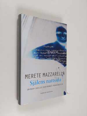 Merete Mazzarella : Själens nattsida : om Mary Shelley oc...