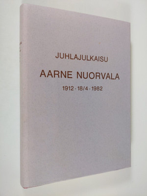 Juhlajulkaisu Aarne Nuorvala 1912 - 18/4 - 1982 (signeera...
