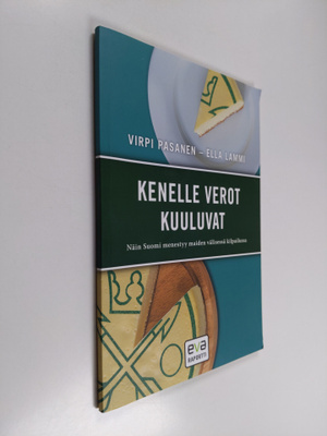 Virpi Pasanen : Kenelle verot kuuluvat : näin Suomi menes...