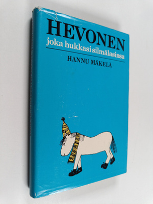 Hannu Mäkelä : Hevonen joka hukkasi silmälasinsa (signeer...