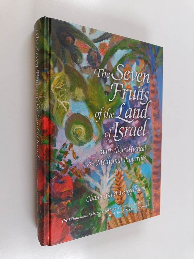 Chana Bracha Siegelbaum : The Seven Fruits of the Land of...