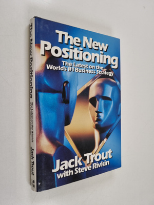 Jack Trout : The new positioning : the latest on the worl...