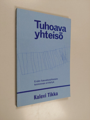 Kalevi Tikka : Tuhoava yhteisö : erään kasvatusyhteisön t...
