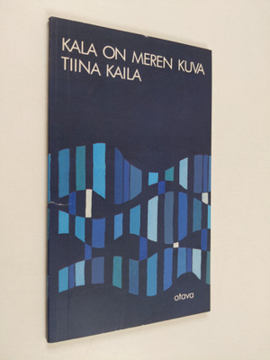 Tiina Kaila : Kala on meren kuva : runoja
