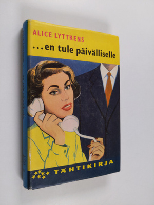 Alice Lyttkens : ...en tule päivälliselle : romaani