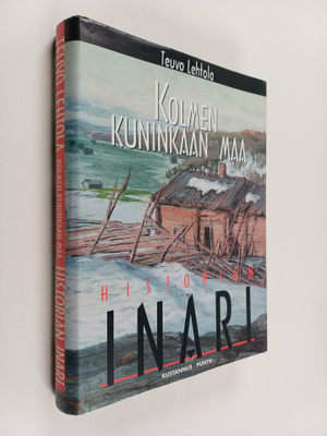 Teuvo Lehtola : Kolmen kuninkaan maa : Inarin historia 15...