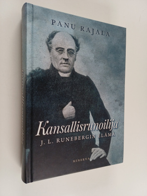 Panu Rajala : Kansallisrunoilija J.L. Runebergin elämä