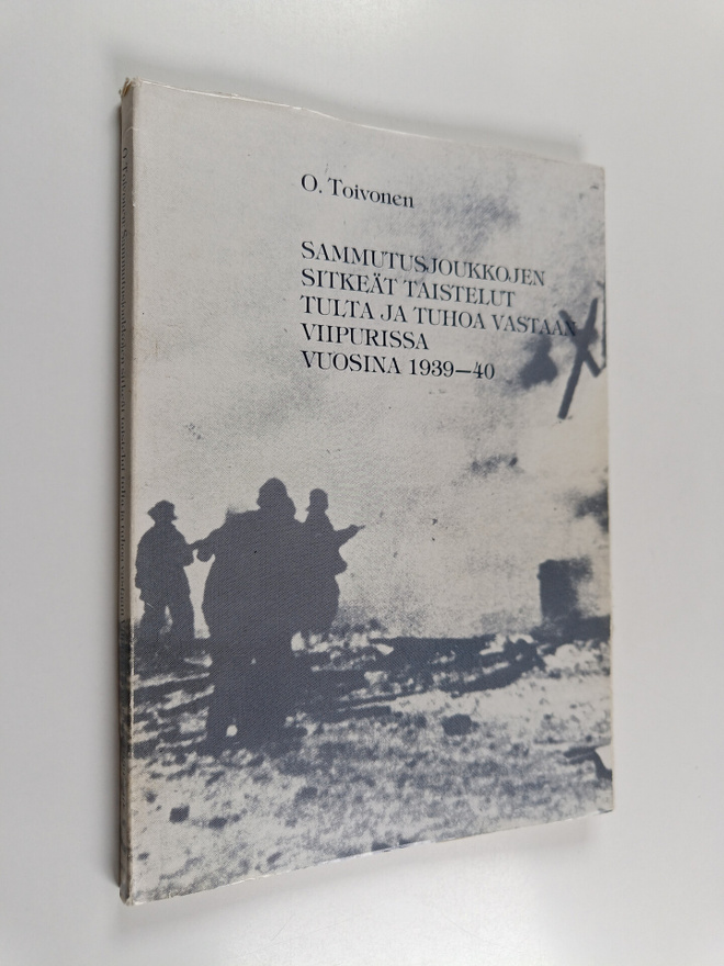 O. Toivonen : Sammutusjoukkojen sitkeät taistelut tulta j...