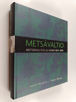 Antti Parpola : Metsävaltio : Metsähallitus ja Suomi 1859...