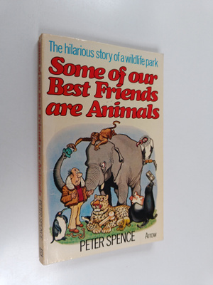 Peter Spence : Some of Our Best Friends are Animals