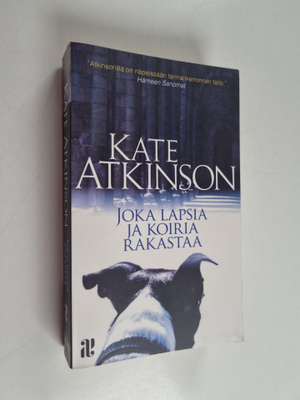 Kate Atkinson : Joka lapsia ja koiria rakastaa